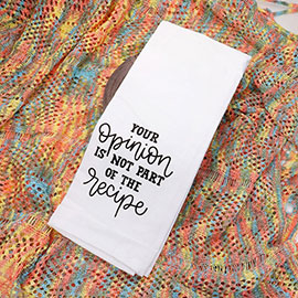 YOUR OPINION IS NOT PART OF THE RECIPE Message Kitchen Towel
